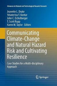 Cover image for Communicating Climate-Change and Natural Hazard Risk and Cultivating Resilience: Case Studies for a Multi-disciplinary Approach