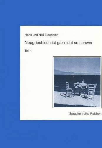 Cover image for Neugriechisch Ist Gar Nicht So Schwer. Teil 1: Ein Lehrgang Mit Vielen Liedern, Illustrationen, Fotos Sowie Karikaturen Von Kostas Mitropulos