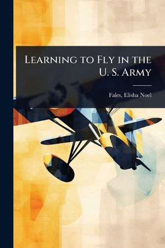 Cover image for Learning to Fly in the U. S. Army