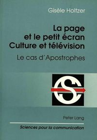 Cover image for La Page Et Le Petit Ecran: Culture Et Televison: Le Cas D'Apostrophes