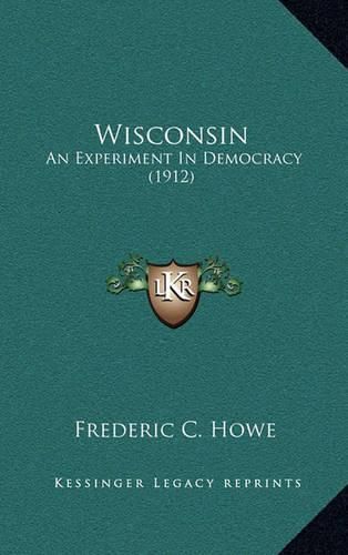 Cover image for Wisconsin: An Experiment in Democracy (1912)