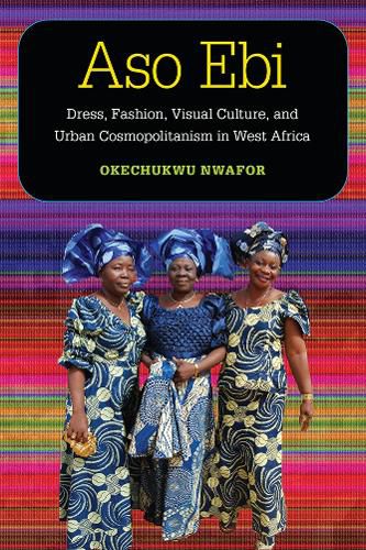 Cover image for Aso ebi: Dress, Fashion, Visual Culture, and Urban Cosmopolitanism in West Africa