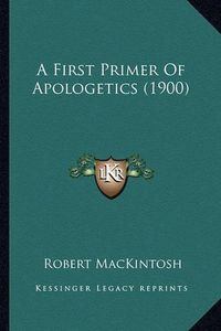 Cover image for A First Primer of Apologetics (1900)