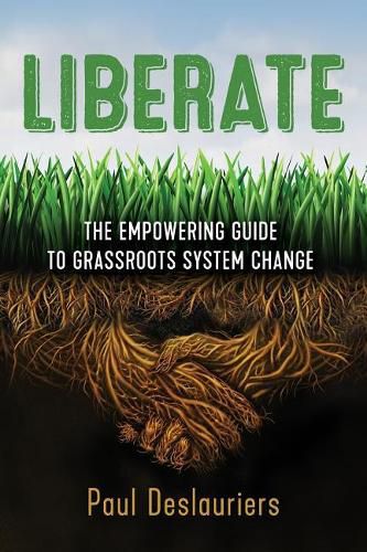 Cover image for Liberate: The Empowering Guide to Grassroots System Change