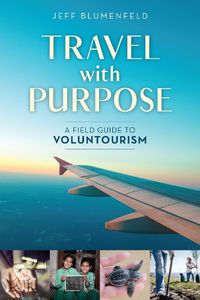 Cover image for Travel with Purpose: A Field Guide to Voluntourism