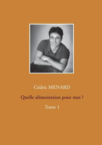 Quelle alimentation pour moi ?1: Tome 1