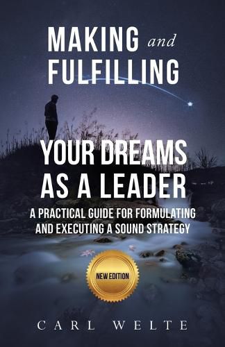 Cover image for Making and Fulfilling Your Dreams as a Leader: A Practical Guide for Formulating and Executing Strategy