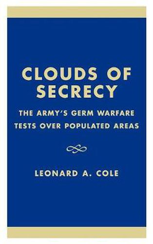 Cover image for Clouds of Secrecy: The Army's Germ Warfare Tests Over Populated Areas