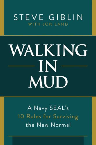 Cover image for Walking in Mud: A Navy SEAL's 10 Rules for Surviving the New Normal