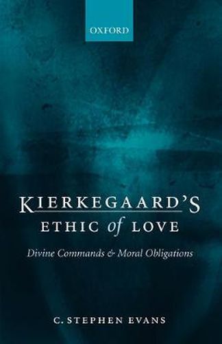 Cover image for Kierkegaard's Ethic of Love: Divine Commands and Moral Obligations