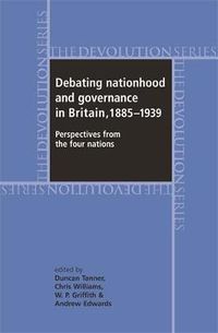 Cover image for Debating Nationhood and Government in Britain, 1885-1939: Perspectives from the 'four Nations