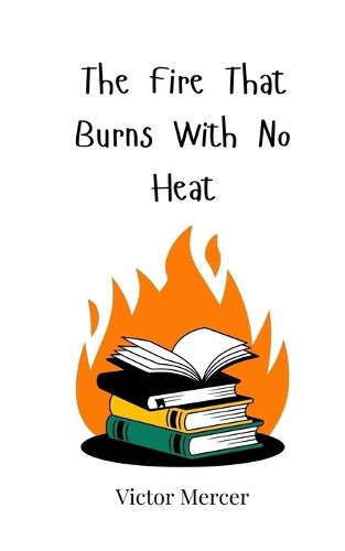 Cover image for The Fire That Burns With No Heat