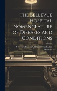 Cover image for The Bellevue Hospital Nomenclature of Diseases and Conditions