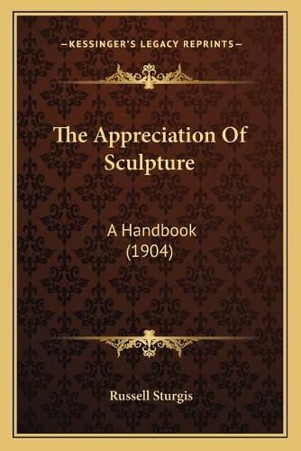 The Appreciation of Sculpture: A Handbook (1904)