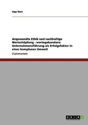 Cover image for Angewandte Ethik und nachhaltige Wertschoepfung - wertegebundene Unternehmensfuhrung als Erfolgsfaktor in einer komplexen Umwelt