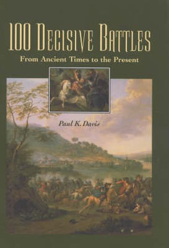 100 Decisive Battles: From Ancient Times to the Present