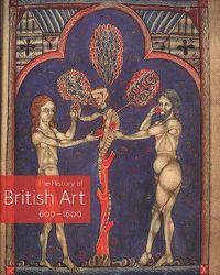 Cover image for The History of British Art, Volume 1: 600-1600