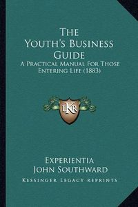 Cover image for The Youth's Business Guide: A Practical Manual for Those Entering Life (1883)