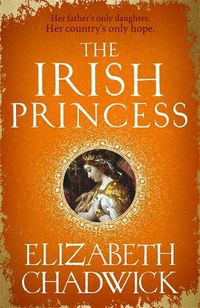 Cover image for The Irish Princess: Her father's only daughter. Her country's only hope.