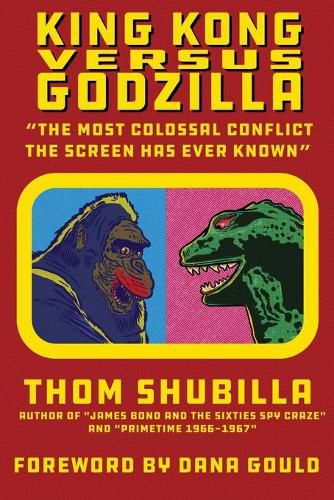 Cover image for King Kong Versus Godzilla - "The Most Colossal Conflict the Screen Has Ever Known"