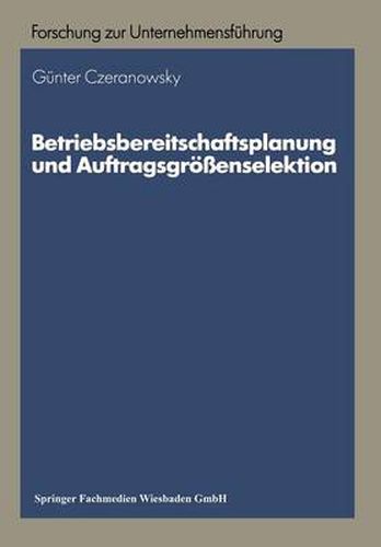 Cover image for Betriebsbereitschaftsplanung Und Auftragsgroessenselektion: Ansatze Zur Produktions- Und Absatzprogrammplanung