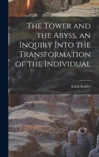 Cover image for The Tower and the Abyss, an Inquiry Into the Transformation of the Individual