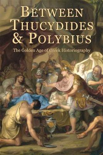 Cover image for Between Thucydides and Polybius: The Golden Age of Greek Historiography