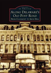 Cover image for Along Delaware's Old Post Road: From Claymont to Iron Hill