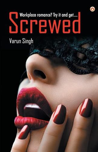 Cover image for Screwed: Workplace romance? Try it and get...