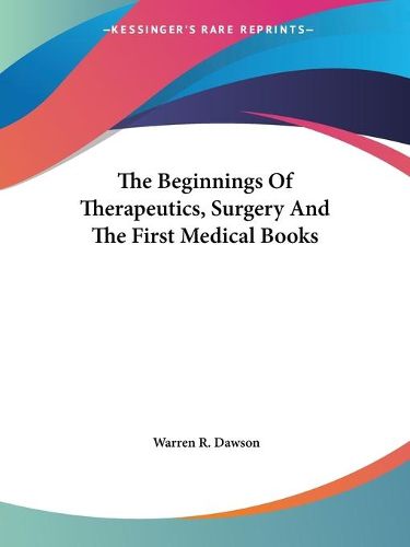 Cover image for The Beginnings of Therapeutics, Surgery and the First Medical Books