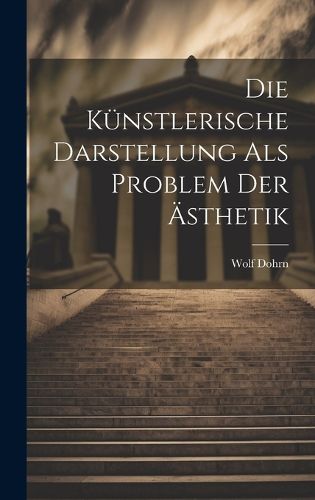 Cover image for Die Kuenstlerische Darstellung als Problem der AEsthetik