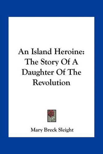 Cover image for An Island Heroine: The Story of a Daughter of the Revolution