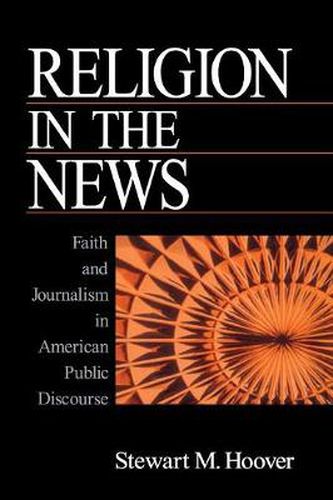 Religion in the News: Faith and Journalism in American Public Discourse