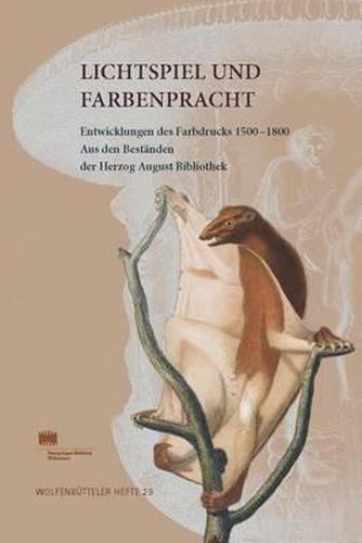 Cover image for Lichtspiel Und Farbenpracht: Entwicklungen Des Farbdrucks 1500-1800. Aus Den Bestanden Der Herzog August Bibliothek