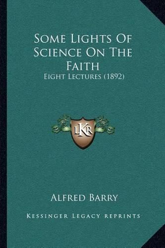 Cover image for Some Lights of Science on the Faith: Eight Lectures (1892)