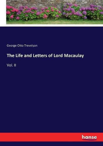 The Life and Letters of Lord Macaulay: Vol. II