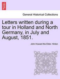 Cover image for Letters Written During a Tour in Holland and North Germany, in July and August, 1851.