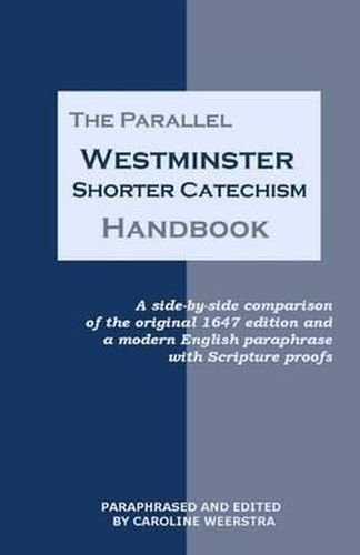 Cover image for The Parallel Westminster Shorter Catechism Handbook: A side-by-side comparison of the original 1647 edition and a modern English paraphrase with Scripture proofs