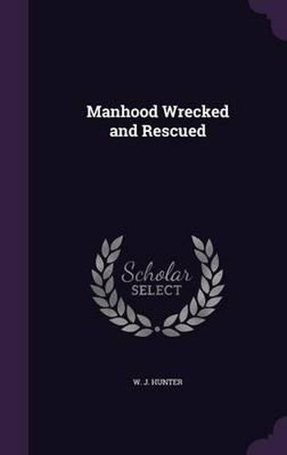Cover image for Manhood Wrecked and Rescued