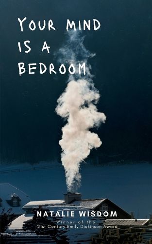 Cover image for Your Mind Is A Bedroom Burn it down, Breathe it in, Haunt it all