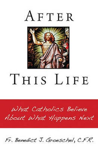 Cover image for After this life: What Catholics Believe About What Happens Next