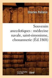 Cover image for Souvenirs Anecdotiques: Medecine Navale, Saint-Simonisme, Chouannerie (Ed.1868)