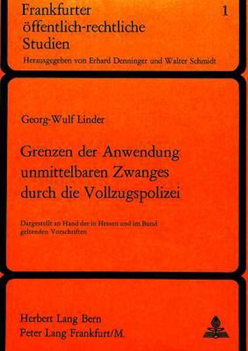 Cover image for Grenzen Der Anwendung Unmittelbaren Zwanges Durch Die Vollzugspolizei: Dargestellt an Hand Der in Hessen Und Im Bund Geltenden Vorschriften