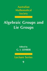 Cover image for Algebraic Groups and Lie Groups: A Volume of Papers in Honour of the Late R. W. Richardson