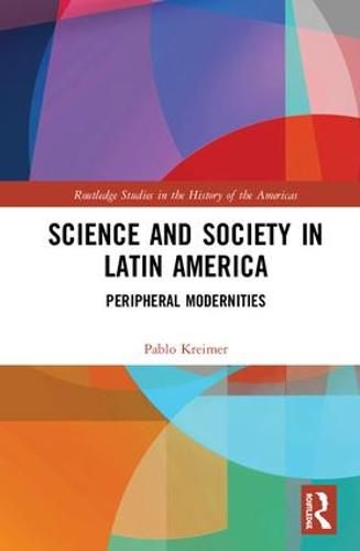 Cover image for Science and Society in Latin America: Peripheral Modernities