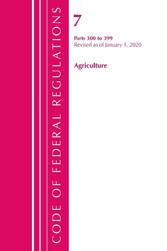 Cover image for Code of Federal Regulations, Title 07 Agriculture 300-399, Revised as of January 1, 2020