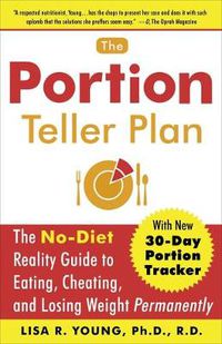 Cover image for The Portion Teller Plan: The No-Diet Reality Guide to Eating, Cheating, and Losing Weight Permanently