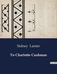 Cover image for To Charlotte Cushman