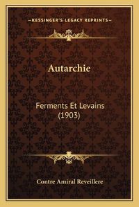 Cover image for Autarchie: Ferments Et Levains (1903)