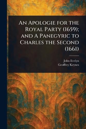 Cover image for An Apologie for the Royal Party (1659); and A Panegyric to Charles the Second (1661)